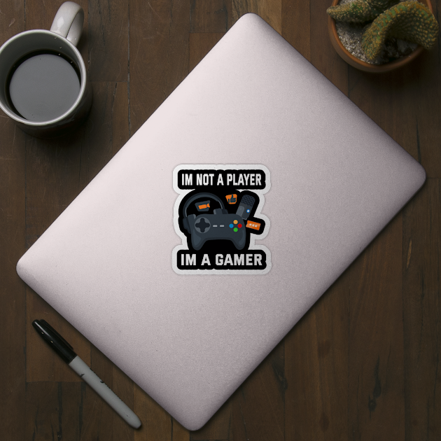 Im not a player im a gamer by ArtfulDesign